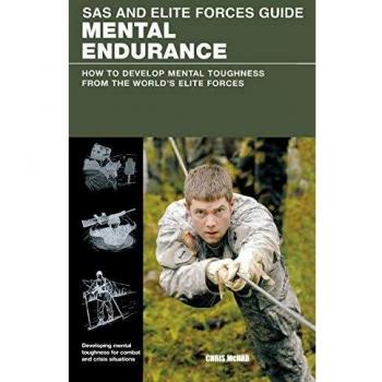 SAS and Elite Forces Guide Mental Endurance: How To Develop Mental Toughness From The World's Elite Forces, First Edition