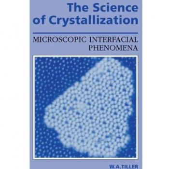 Ciencia de la Cristalización: Fenómenos Interfaciales Microscópicos - Edición en Rústica de Cambridge