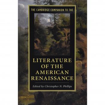 Cambridge Companion to American Renaissance Literature: A Comprehensive Guide