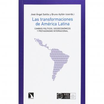 Las transformaciones de América Latina: Cambios políticos, socioeconómicos y protagonismo internacio - Sotillo Lorenzo, José Ángel;Ayllón Pino, Bruno
