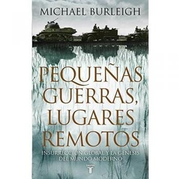 Pequeñas guerras, lugares remotos: Insurrección global y la génesis del mundo moderno
