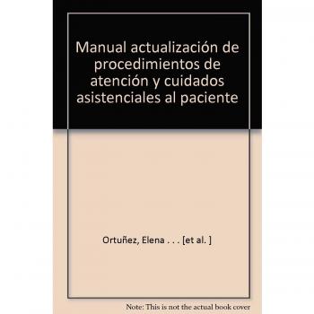 Manual Actualización de Procedimientos de Atención y Cuidados Asistenciales al Paciente. Colección Formación Continuada