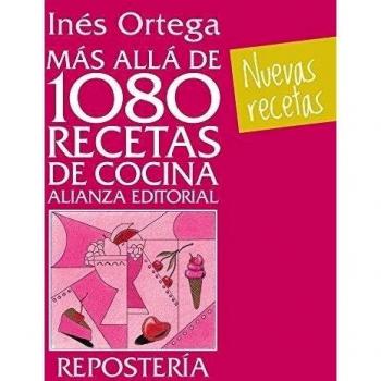 Más allá de 1080 recetas de cocina. Repostería - Inés Ortega