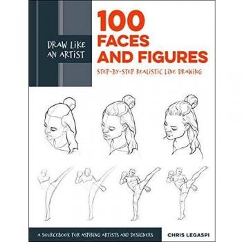 Draw Like an Artist: 100 Faces and Figures: Step-by-Step Realistic Line Drawing *A Sketching Guide for Aspiring Artists and Designers*