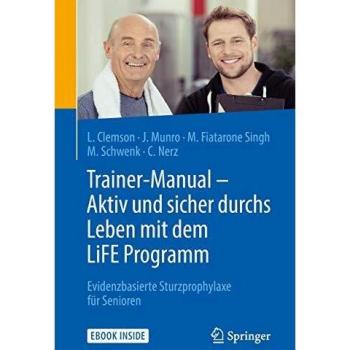Trainer-Manual - Aktiv und sicher durchs Leben mit dem LiFE Programm: Evidenzbasierte Sturzprophylaxe für Senioren