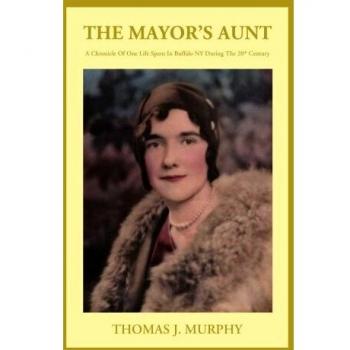 The Mayor's Aunt: A 20th Century Buffalo Memoir by Thomas J. Murphy