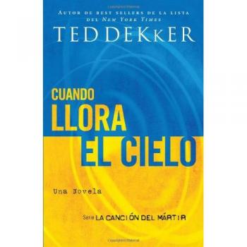 Cuando Llora el Cielo: La Canción del Mártir - Novela de Ted Dekker
