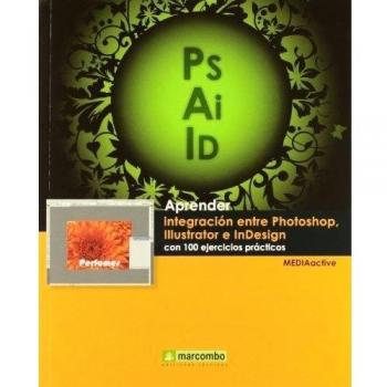 Aprender integración entre Photoshop Illustrator e InDesign con 100 ejercicios prácticos