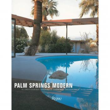 Palm Springs Modern: Houses in the California Desert