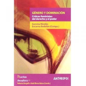 Genero Y Dominación. Críticas Femeninas Del Derecho Y El Poder