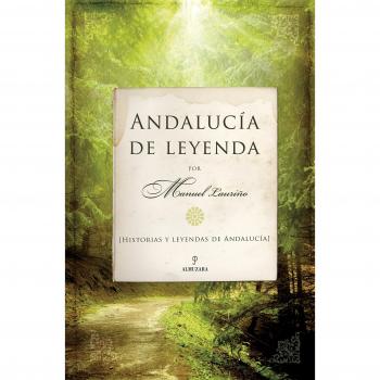 Andalucía de leyenda: Historias y leyendas de Andalucía