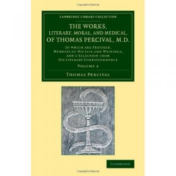 Obras Literarias, Morales y Médicas de Thomas Percival, M.D.: Volumen 3 con Memorias de su Vida y Escritos - Colección Bibliográfica - Historia de la Medicina (Tapa Blanda)