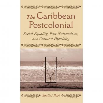 The Caribbean Postcolonial: Social Equality, Post-Nationalism, and Cultural Hybridity