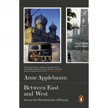 Entre Oriente y Occidente: A través de las Tierras Fronterizas de Europa - Anne Applebaum