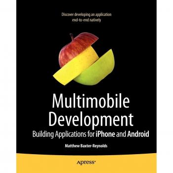 Cracking iPhone and Android Native Development: Cross-Platform Mobile Apps Without the Kludge
