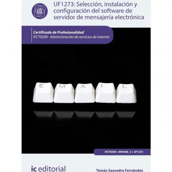 Selección, instalación y configuración del software de servidor de mensajería electrónica. IFCT0509 - Administración de servicios de internet