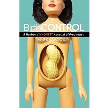BirthCONTROL: A Husband's Honest Account of Pregnancy by James Vavasour