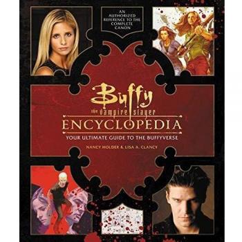 Buffy the Vampire Slayer Encyclopedia: The Ultimate Guide to the Buffyverse