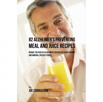 82 Recetas de Comidas y Jugos para Prevenir el Alzheimer: Reduce el Riesgo de la Enfermedad Usando Alimentos Específicos Ricos en Vitaminas y Minerales - Edición en Pasta Blanda