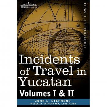 Incidents of Travel in Yucatan: Classic Exploration Volumes I & II by John Lloyd Stephens