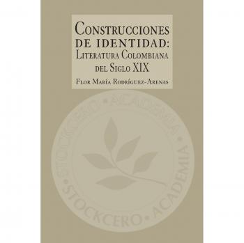 Construcciones de Identidad: Literatura Colombiana del Siglo XIX - Edición en Tapa Blanda