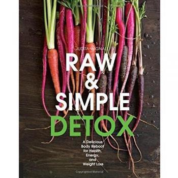 Raw and Simple Detox: A Delicious Body Reboot for Health, Energy, and Weight Loss