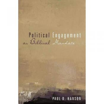 Biblical Mandate for Political Engagement: A Guide by Paul D. Hanson