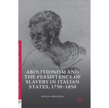 Abolitionism and the Persistence of Slavery in Italian States, 1750-1850