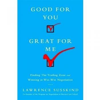 Good for You, Great for Me: Finding the Trading Zone and Winning at Win-Win Negotiation