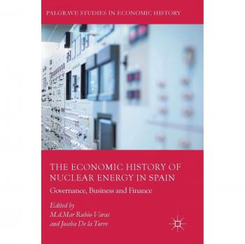 The Economic History of Nuclear Energy in Spain: Governance, Business and Finance
