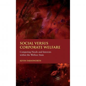 Social versus Corporate Welfare: Competing Needs and Interests within the Welfare State