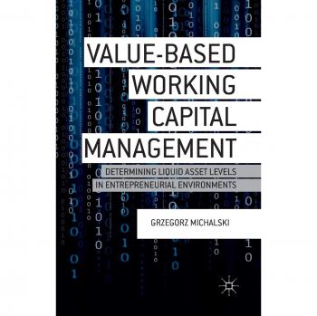 Value-Based Working Capital Management: Determining Liquid Asset Levels in Entrepreneurial Environments