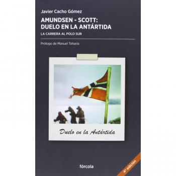 Amundsen - Scott, duelo en la Antártida: La carrera al Polo Sur: 2 - Javier Cacho Gomez