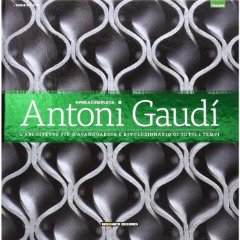 Obra completa de Antoni Gaudi: El arquitecto mas vanguardista y revolucionario de todos los tiempos