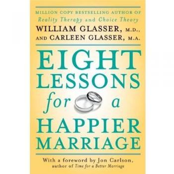 Eight Lessons for a Happier Marriage: A Guide by William Glasser, MD
