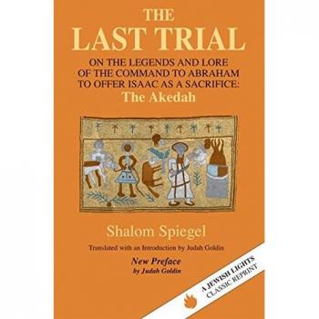Last Trial: On the Legends and Lore of the Command to Abraham to Offer Isaac as a Sacrifice