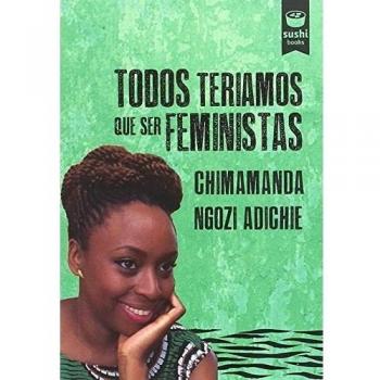 Todos teníamos que ser feministas - Chimamanda Ngozi Adichie