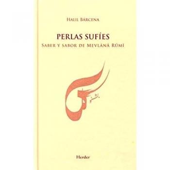 Perlas sufíes: Saber y sabor de mevlânâ Rûmî - Barcena Halil