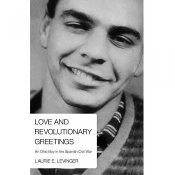 Love and Revolutionary Greetings: Ohio Boy's Journey in the Spanish Civil War - WIPF & Stock Edition