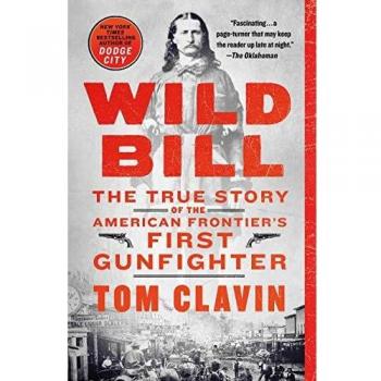 Wild Bill: The True Story of the American Frontier's First Gunfighter