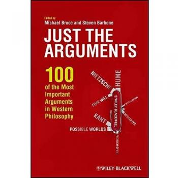 Just the Arguments: 100 of the Most Important Arguments in Western Philosophy
