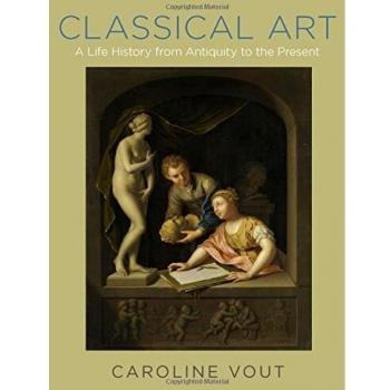 Classical Art: A Life History from Antiquity to the Present
