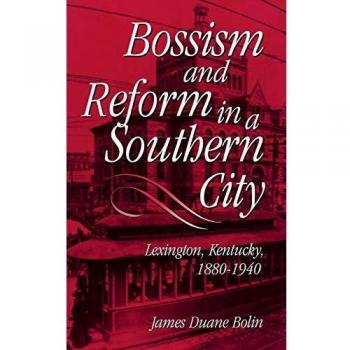 Southern City Governance: Bossism and Reform Analysis by University Press of Kentucky