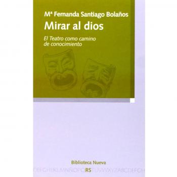 Mirar Al Dios. El Teatro Como Camino De Conocimiento