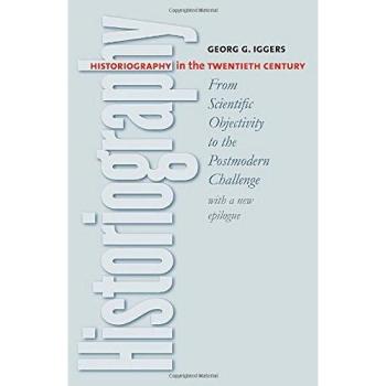 Historiography in the Twentieth Century: From Scientific Objectivity to the Postmodern Challenge