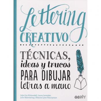 Lettering creativo: Técnicas, ideas y trucos para dibujar letras a mano - Kirkendall, Gabri Joy/Manwaring, Julie/Lavender, Laura/Panczyszyn, Shauna Lynn