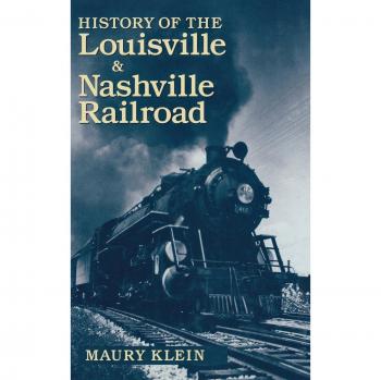 Louisville & Nashville Railroad History Book: Comprehensive Insights into America's Railroads by Maury Klein