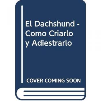 El Dachshund - Como Criarlo y Adiestrarlo