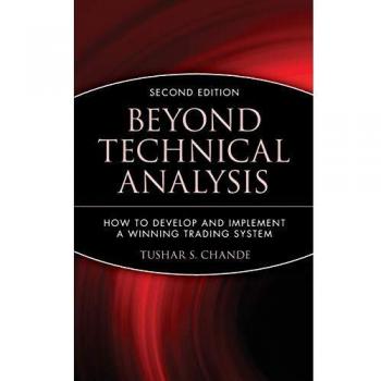 Beyond Technical Analysis 2e: How to Develop and Implement a Winning Trading System