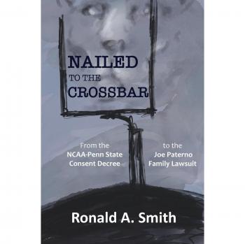 Nailed to the Crossbar: Decreto de Consentimiento NCAA-Penn State y Demanda Familiar Joe Paterno - Edición en Rústica